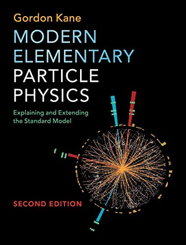 Stock image for Modern Elementary Particle Physics: Explaining and Extending the Standard Model for sale by GF Books, Inc.