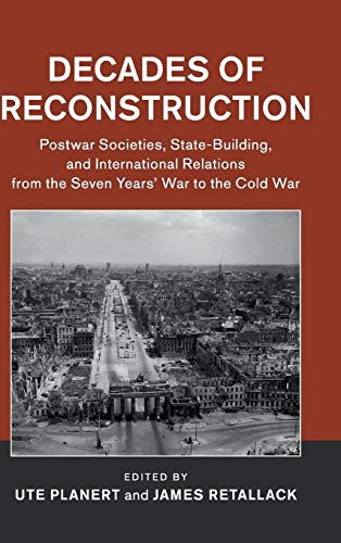 Beispielbild fr DECADES OF RECONSTRUCTION: POSTWAR SOCIETIES, STATE-BUILDING, AND INTERNATIONAL RELATIONS FROM THE SEVEN YEARS' WAR TO THE COLD WAR. zum Verkauf von Any Amount of Books