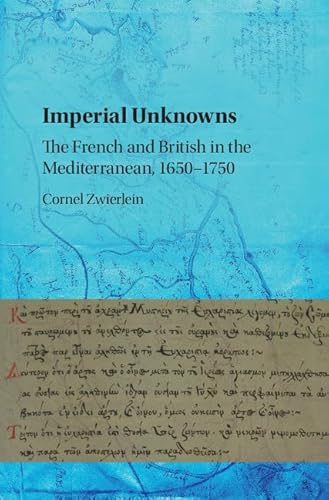 Beispielbild fr Imperial Unknowns: The French and British in the Mediterranean, 1650-1750 zum Verkauf von Prior Books Ltd