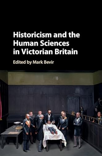 Stock image for Historicism and the Human Sciences in Victorian Britain for sale by Michener & Rutledge Booksellers, Inc.