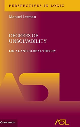 9781107168138: Degrees of Unsolvability: Local and Global Theory: 11 (Perspectives in Logic, Series Number 11)