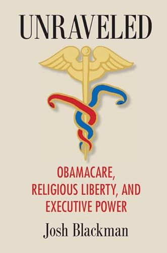 Imagen de archivo de Unraveled: Obamacare, Religious Liberty, and Executive Power a la venta por Your Online Bookstore