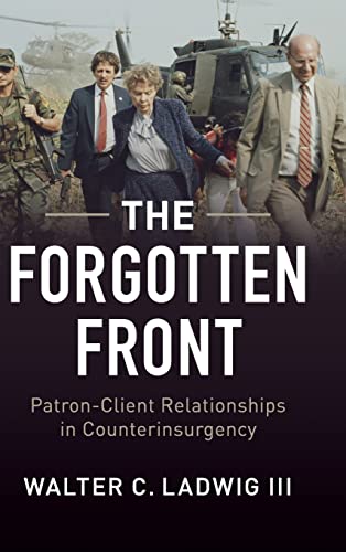 The Forgotten Front: Patron-Client Relationships in Counterinsurgency - Walter C. Ladwig III