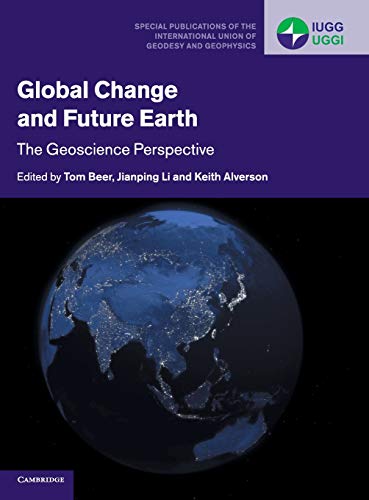 9781107171596: Global Change and Future Earth: The Geoscience Perspective (Special Publications of the International Union of Geodesy and Geophysics, Series Number 3)