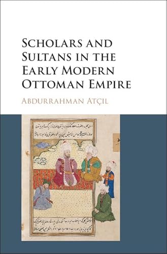 Beispielbild fr Scholars and Sultans in the Early Modern Ottoman Empire zum Verkauf von Blackwell's