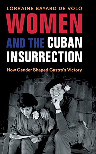 Imagen de archivo de Women and the Cuban Insurrection: How Gender Shaped Castro's Victory a la venta por Labyrinth Books