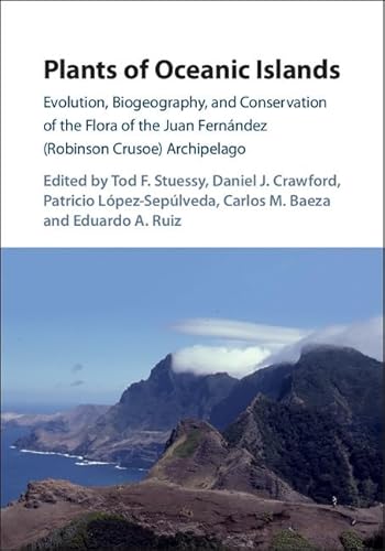 9781107180079: Plants of Oceanic Islands: Evolution, Biogeography, and Conservation of the Flora of the Juan Fernndez (Robinson Crusoe) Archipelago