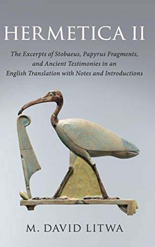 

Hermetica II : The Excerpts of Stobaeus, Papyrus Fragments, and Ancient Testimonies in an English Translation With Notes and Introduction