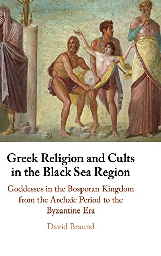 Imagen de archivo de Greek Religion and Cults in the Black Sea Region: Goddesses in the Bosporan Kingdom from the Archaic Period to the Byzantine Era a la venta por Prior Books Ltd