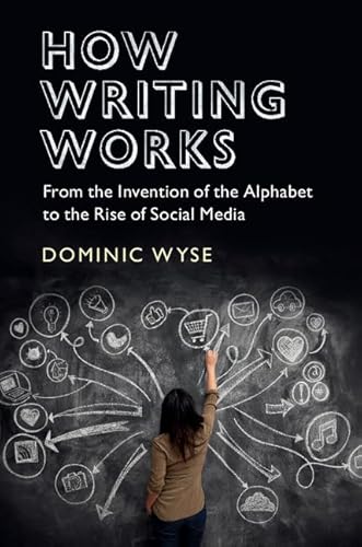 Stock image for How Writing Works: From the Invention of the Alphabet to the Rise of Social Media for sale by AMM Books