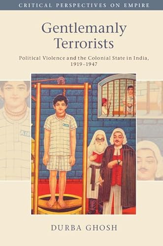 Stock image for Gentlemanly Terrorists: Political Violence and the Colonial State in India, 1919?1947 (Critical Perspectives on Empire) for sale by Henffordd Books