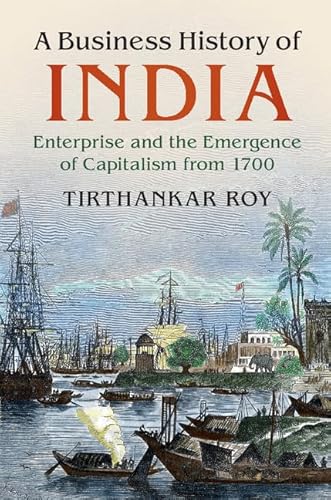 Stock image for A Business History of India: Enterprise and the Emergence of Capitalism from 1700 [Hardcover] Roy, Tirthankar for sale by Brook Bookstore