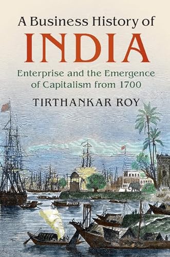9781107186927: A Business History of India: Enterprise and the Emergence of Capitalism from 1700