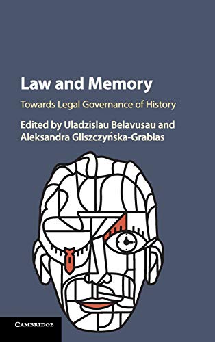 Law and Memory: Towards Legal Governance of History - Belavusau, Uladzislau (Editor)/ Gliszczynska-grabias, Aleksandra
