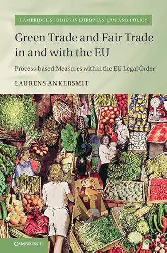 Beispielbild fr Green Trade And Fair Trade In And With The EU: Process-based Measures Within The EU Legal Order (Cambridge Studies in European Law and Policy) zum Verkauf von Cambridge Rare Books