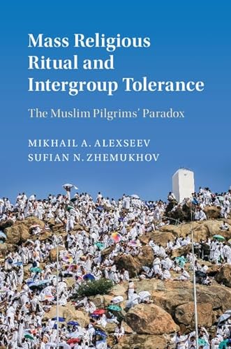 9781107191853: Mass Religious Ritual and Intergroup Tolerance: The Muslim Pilgrims' Paradox (Cambridge Studies in Social Theory, Religion and Politics)