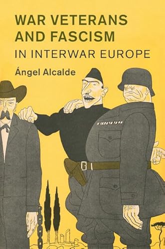 Imagen de archivo de War Veterans and Fascism in Interwar Europe (Studies in the Social and Cultural History of Modern Warfare, Series Number 50) a la venta por Prior Books Ltd