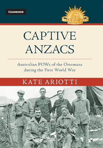 

Captive Anzacs: Australian POWs of the Ottomans during the First World War (Australian Army History Series)