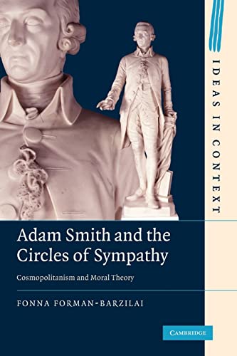 Beispielbild fr Adam Smith and the Circles of Sympathy: Cosmopolitanism and Moral Theory (Ideas in Context, Series Number 96) zum Verkauf von Prior Books Ltd