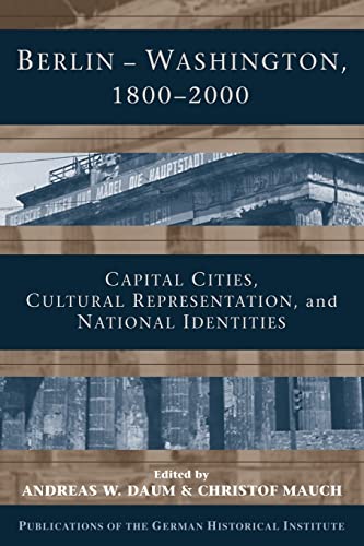 9781107402584: Berlin - Washington, 1800-2000: Capital Cities, Cultural Representation, and National Identities (Publications of the German Historical Institute)