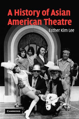 Imagen de archivo de A History of Asian American Theatre (Cambridge Studies in American Theatre and Drama, Series Number 26) a la venta por HPB Inc.