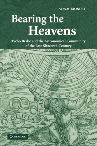 Stock image for Bearing the Heavens: Tycho Brahe and the Astronomical Community of the Late Sixteenth Century for sale by Lucky's Textbooks