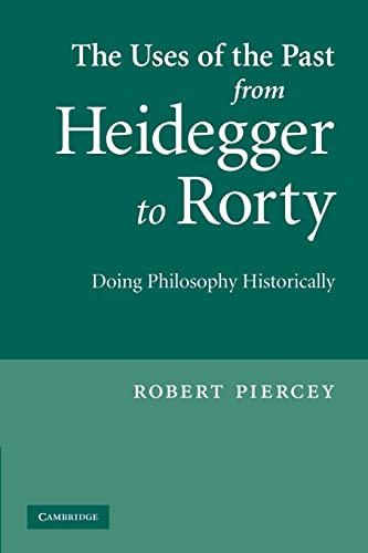 9781107404328: The Uses of the Past from Heidegger to Rorty: Doing Philosophy Historically