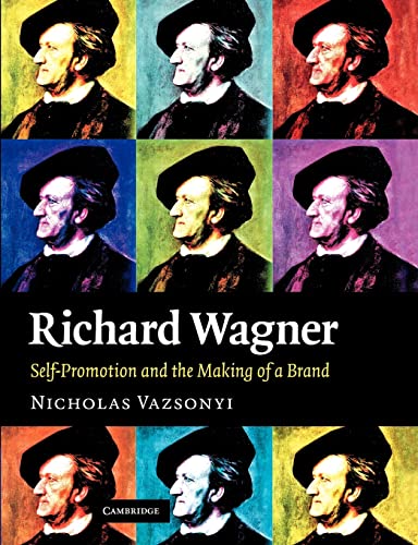 Richard Wagner: Self-Promotion and the Making of a Brand