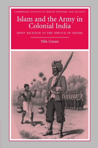 Stock image for Islam and the Army in Colonial India: Sepoy Religion in the Service of Empire (Cambridge Studies in Indian History and Society, Series Number 16) for sale by Lucky's Textbooks