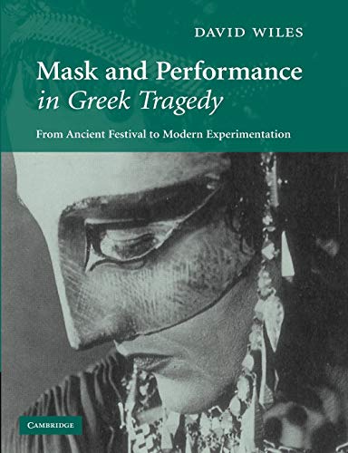 9781107404793: Mask and Performance in Greek Tragedy: From Ancient Festival to Modern Experimentation