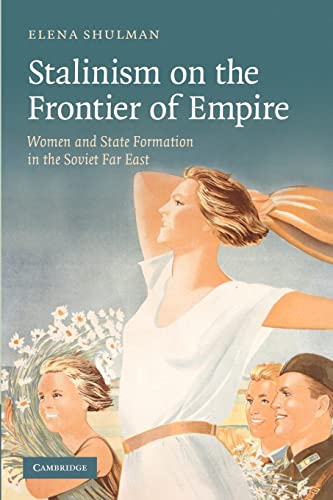 9781107405004: Stalinism on the Frontier of Empire: Women and State Formation in the Soviet Far East