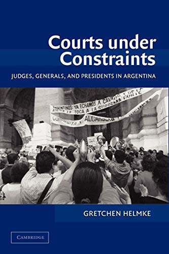 9781107405202: Courts under Constraints Paperback: Judges, Generals, and Presidents in Argentina (Cambridge Studies in Comparative Politics)