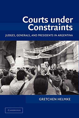 Stock image for Courts under Constraints: Judges, Generals, and Presidents in Argentina (Cambridge Studies in Comparative Politics) for sale by GF Books, Inc.