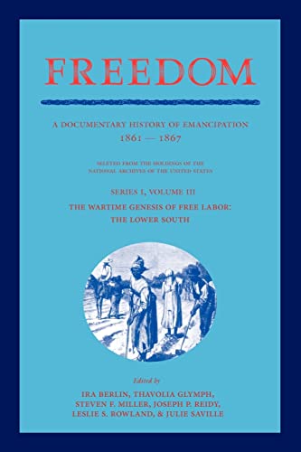 Stock image for Freedom: Volume 3, Series 1: The Wartime Genesis of Free Labour: The Lower South: A Documentary History of Emancipation, 1861?1867 (Freedom: A Documentary History of Emancipation) for sale by GF Books, Inc.
