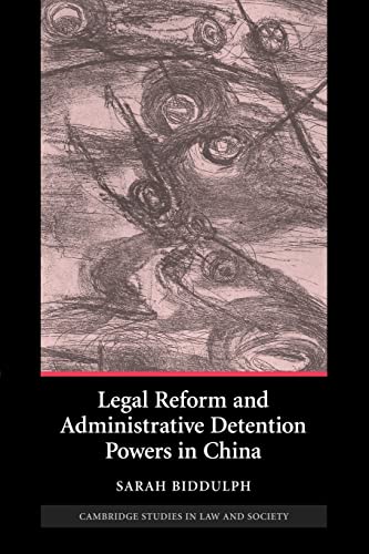 Legal Reform and Administrative Detention Powers in China (Cambridge Studies in Law and Society) (9781107405943) by Biddulph, Sarah