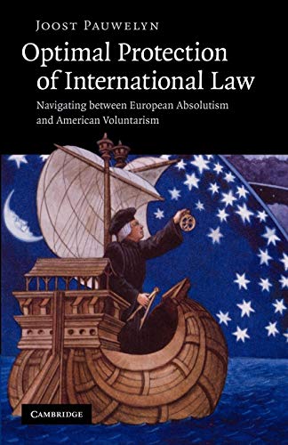 Stock image for Optimal Protection of International Law: Navigating between European Absolutism and American Voluntarism for sale by GF Books, Inc.