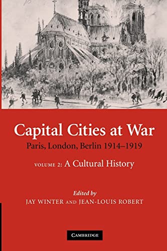 Imagen de archivo de Capital Cities at War: Paris, London, Berlin 1914-1919: Volume 2 A Cultural History a la venta por Revaluation Books