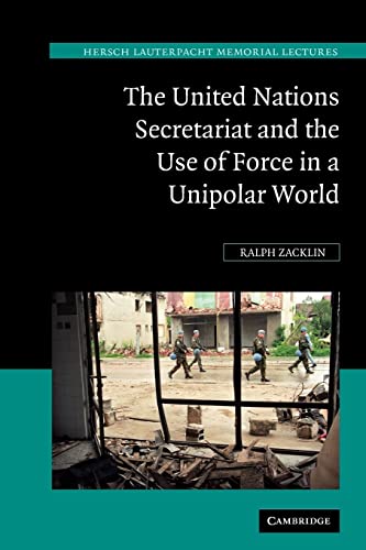 Stock image for The United Nations Secretariat and the Use of Force in a Unipolar World: Power V. Principle: 19 (Hersch Lauterpacht Memorial Lectures, Series Number 19) for sale by WorldofBooks