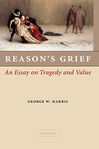 Reason's Grief: An Essay on Tragedy and Value (9781107407244) by Harris, George W.