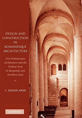 Stock image for Design and Construction in Romanesque Architecture: First Romanesque Architecture and the Pointed Arch in Burgundy and Northern Italy for sale by MusicMagpie
