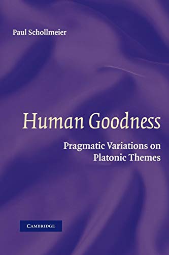 Stock image for Human Goodness: Pragmatic Variations on Platonic Themes for sale by Lucky's Textbooks