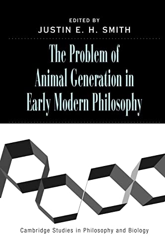 Stock image for The Problem of Animal Generation in Early Modern Philosophy (Cambridge Studies in Philosophy and Biology) for sale by HALCYON BOOKS