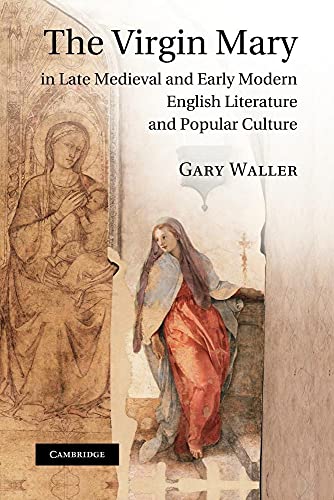The Virgin Mary in Late Medieval and Early Modern English Literature and Popular Culture (9781107407664) by Waller, Gary