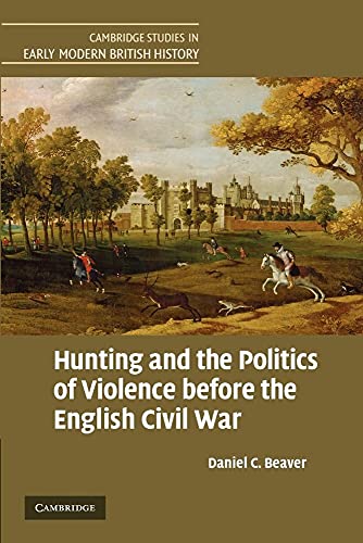 Beispielbild fr Hunting and the Politics of Violence before the English Civil War (Cambridge Studies in Early Modern British History) zum Verkauf von WorldofBooks