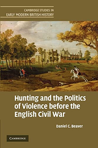 Stock image for Hunting and the Politics of Violence before the English Civil War (Cambridge Studies in Early Modern British History) for sale by WorldofBooks