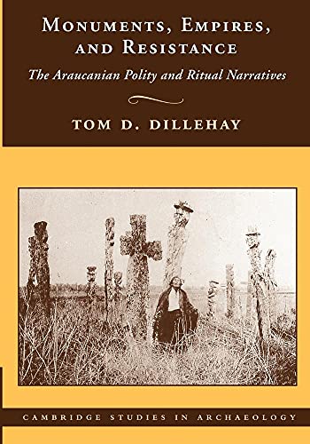 9781107407749: Monuments, Empires, and Resistance: The Araucanian Polity and Ritual Narratives (Cambridge Studies in Archaeology)