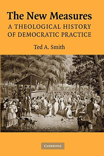 Imagen de archivo de The New Measures: A Theological History of Democratic Practice a la venta por Lucky's Textbooks