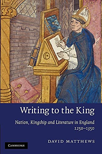 Beispielbild fr Writing to the King: Nation, Kingship and Literature in England, 1250-1350 (Cambridge Studies in Medieval Literature) zum Verkauf von Chiron Media