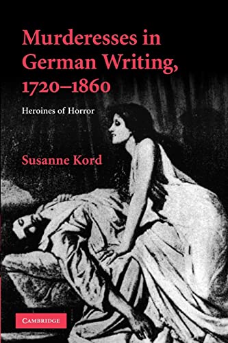 Stock image for Murderesses in German Writing; 1720-1860: Heroines of Horror. Susanne Kord for sale by Ria Christie Collections
