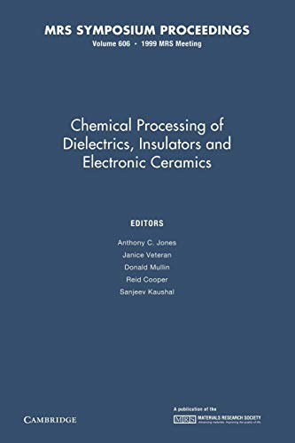 Stock image for Chemical Processing of Dielectrics, Insulators and Electronic Ceramics: Volume 606 (MRS Proceedings) for sale by Lucky's Textbooks